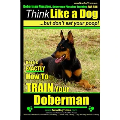 Abbildung von Doberman Pinscher, Pinscher Training AAA AKC: Think Like a Dog, but Don’t Eat Your Poop! Breed Expert : Here’s EXACTLY How to Train