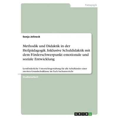 Abbildung von Methodik und Didaktik in der Heilpädagogik. Inklusive Schuldidaktik mit dem Förderschwerpunkt emotionale soziale Entwicklung: Lernförderliche ... Grundschulklasse im Fach Sachunterricht