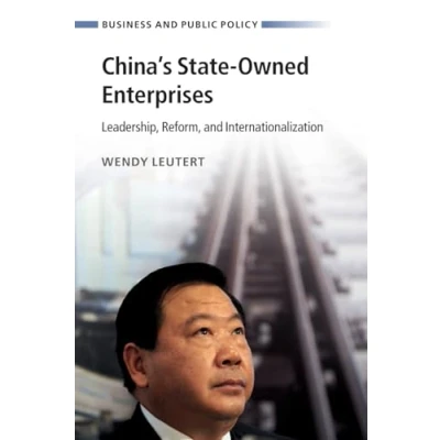 Abbildung von China&#039;s State Owned Enterprises: Leadership, Reform, and Internationalization (Business Public Policy)