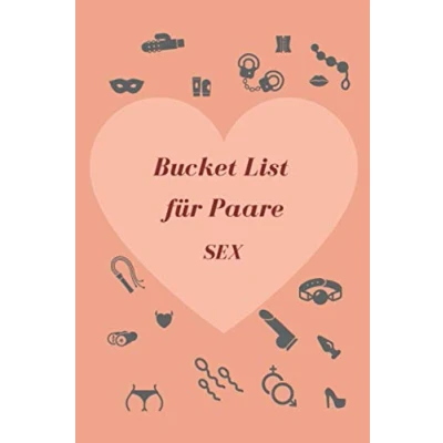 Abbildung von Bucket List für Paare Sex: XXL Sex Bucketlist aufgeteilt in: Sexuelle Aufgaben Stellungen Orte Challenges (für mutige)