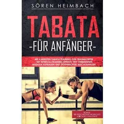 Abbildung von Tabata für Anfänger: mit 4 Minuten Training zum Traumkörper Intervalltraining effektiv Fett verbrennen,Muskeln aufbauen + Stoffwechsel beschleunigen.Bonus: 15 Workouts 30 Tage Challenge
