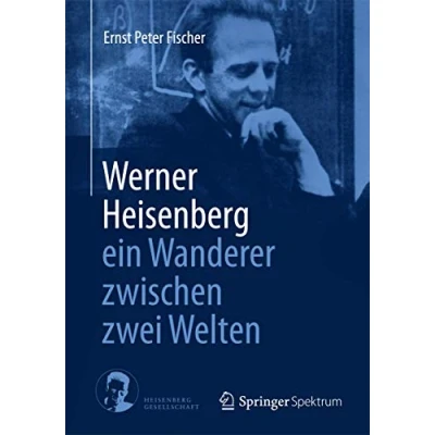 Abbildung von Werner Heisenberg ein Wanderer zwischen zwei Welten