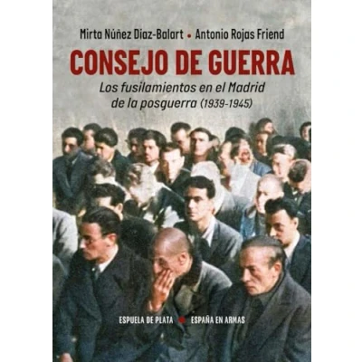 Abbildung von Consejo de Guerra. Los fusilamientos en el Madrid la posguerra (1939 1945) (España Armas, Band 57)