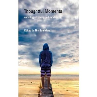 Abbildung von Thoughtful Moments: an anthology of poetry and short stories (Anthologies stories, Band 30)
