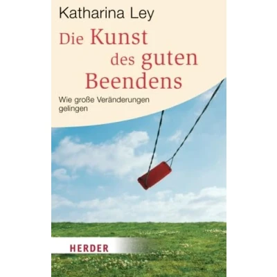 Abbildung von Die Kunst des guten Beendens: Wie große Veränderungen gelingen (HERDER spektrum)