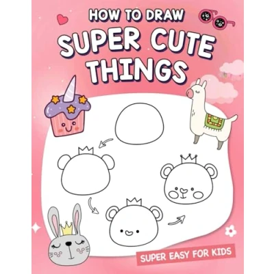 Abbildung von How to draw Super cute Things: animals, food, gifts, and more. (A Simple Step by Guide)