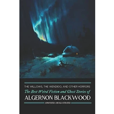 Abbildung von The Willows, Wendigo, and Other Horrors: Best Weird Fiction Ghost Stories of Algernon Blackwood: Annotated Illustrated Tales ... Mystery, Horror, Haunting, Band 2)