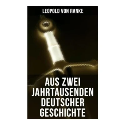 Abbildung von Aus Zwei Jahrtausenden Deutscher Geschichte: Zusammengefaßte Darstellungen der großen Entscheidungen Geschichte von Cäsar bis Bismarck
