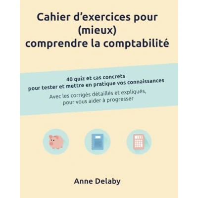 Abbildung von Cahier d&#039;exercices pour (mieux) comprendre la comptabilité: 40 quiz et cas concrets tester mettre en pratique vos connaissances