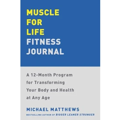 Abbildung von Muscle for Life Fitness Journal: A 12 Month Program Transforming Your Body and Health at Any Age