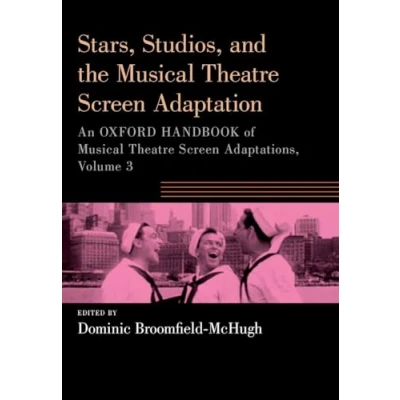 Abbildung von Stars, Studios, and the Musical Theatre Screen Adaptation: An Oxford Handbook of Adaptations (3) (Oxford Handbooks, Band 3)
