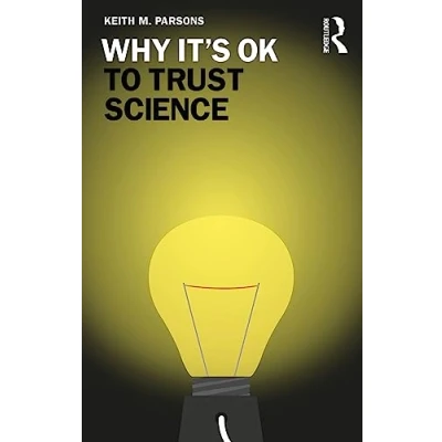 Abbildung von Why It&#039;s OK to Trust Science (Why Ok: The Ethics and Aesthetics of How We Live)