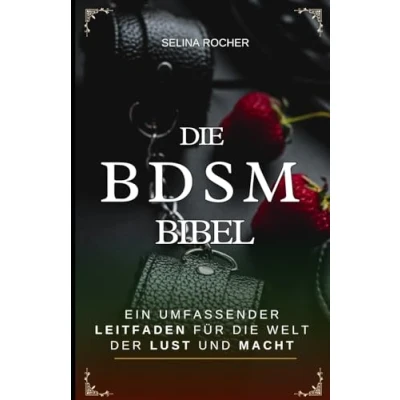 Abbildung von die BDSM Bibel: Ein umfassender Leitfaden für Welt der Lust und Macht