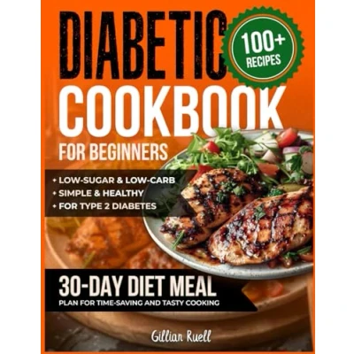 Abbildung von Diabetic Cookbook for Beginners: 100+ Simple &amp; Healthy, Low Sugar Carb Recipes Type 2 Diabetes. 30 Day Diet Meal Plan Time Saving and Tasty Cooking