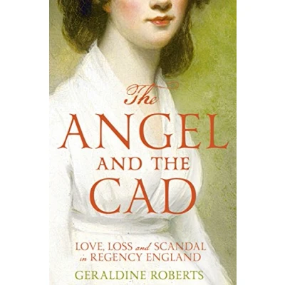 Abbildung von the Angel and Cad: Love, Loss Scandal in Regency England