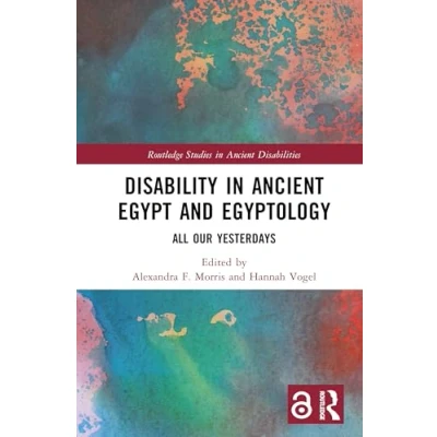 Abbildung von Disability in Ancient Egypt and Egyptology: All Our Yesterdays (Routledge Studies Disabilities)