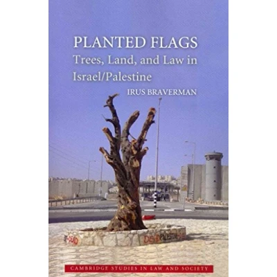 Abbildung von Planted Flags: Trees, Land, and Law in Israel/Palestine (Cambridge Studies Society)