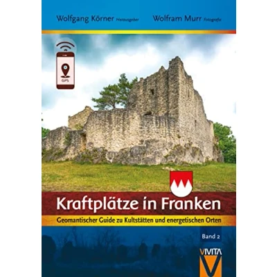 Abbildung von Kraftplätze in Franken 2: Geomantischer Guide zu Kultstätten und energetischen Orten (Kraftplätze Franken: Orten)