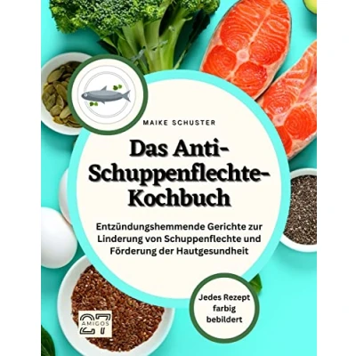 Abbildung von Das Anti Schuppenflechte Kochbuch: Entzündungshemmende Gerichte zur Linderung von und Förderung der Hautgesundheit. Jedes Rezept farbig bebildert