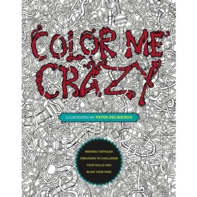 Abbildung von Color Me Crazy: Insanely Detailed Creations to Challenge Your Skills and Blow Mind