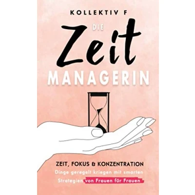 Abbildung von Die Zeitmanagerin Zeit, Fokus &amp; Konzentration: Dinge geregelt kriegen mit smarten Strategien von Frauen für