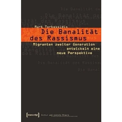 Abbildung von Die Banalität des Rassismus: Migranten zweiter Generation entwickeln eine neue Perspektive (Kultur und soziale Praxis)