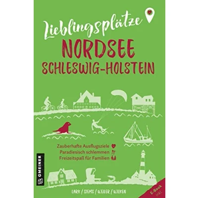 Abbildung von Lieblingsplätze Nordsee Schleswig Holstein: Orte für Herz, Leib und Seele (Lieblingsplätze im GMEINER Verlag)