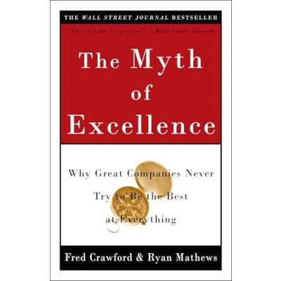 Abbildung von the Myth of Excellence: Why Great Companies Never Try to Be Best at Everything