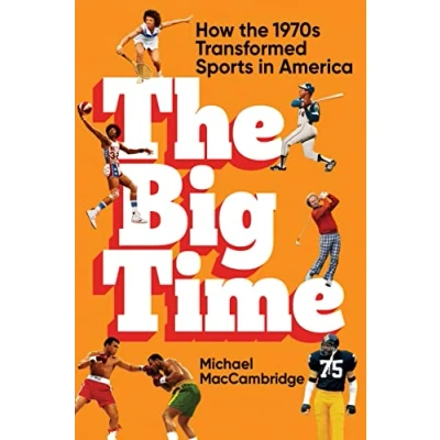 Abbildung von the Big Time: How 1970s Transformed Sports in America