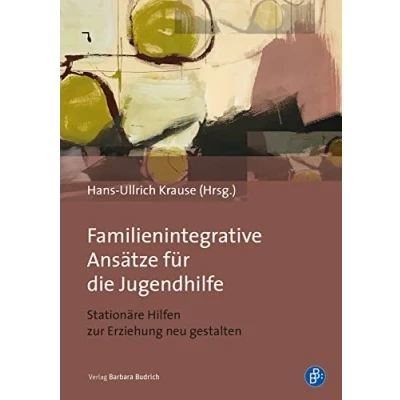 Abbildung von Familienintegrative Ansätze für die Jugendhilfe: Stationäre Hilfen zur Erziehung neu gestalten