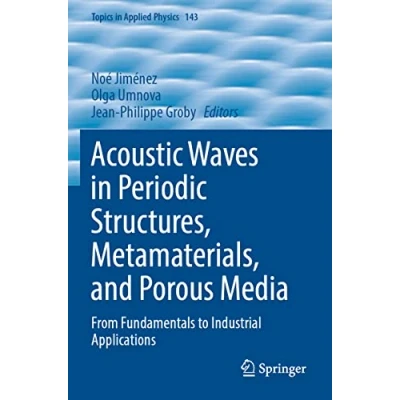 Abbildung von Acoustic Waves in Periodic Structures, Metamaterials, and Porous Media: From Fundamentals to Industrial Applications (Topics Applied Physics, Band 143)