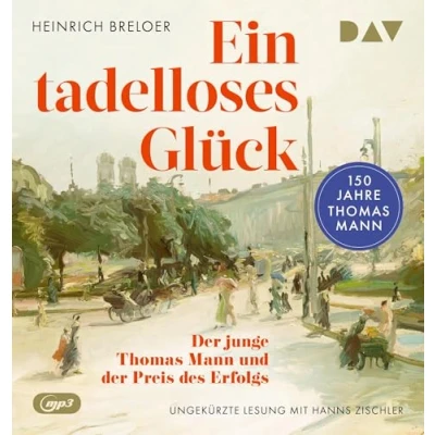 Abbildung von Ein tadelloses Glück. der junge Thomas Mann und Preis des Erfolgs 150 Jahre Mann: Ungekürzte Lesung mit Hanns Zischler (2 mp3 CDs)