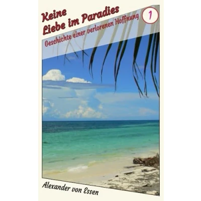 Abbildung von Keine Liebe im Paradies: Geschichte einer verlorenen Hoffnung (Philippinen Trilogie, Band 1)