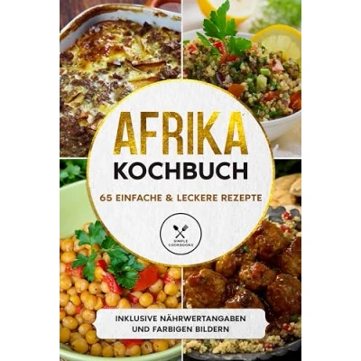 Abbildung von Afrika Kochbuch: 65 einfache &amp; leckere Rezepte Inklusive Nährwertangaben und farbigen Bildern