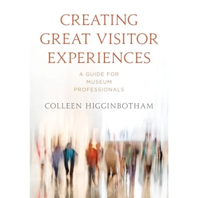 Abbildung von Creating Great Visitor Experiences: A Guide for Museum Professionals (American Alliance of Museums)