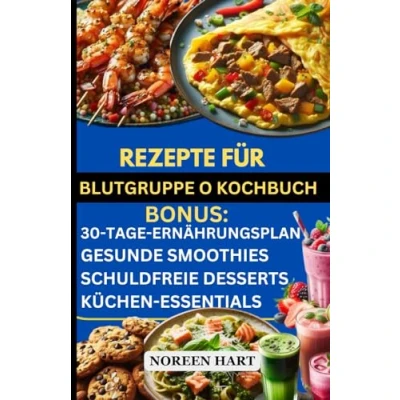 Abbildung von Rezepte FÜR Blutgruppe O KOCHBUCH: Köstliche Einfache proteinreiche, entzündungshemmende, glutenfreie für positiv &amp; negativ zur Gewichtsreduktion, Diabetes und Verdauungsgesundhei