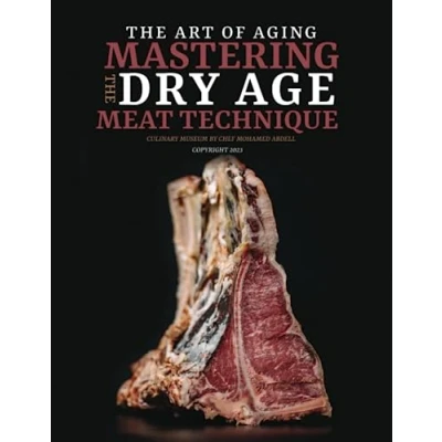 Abbildung von THE ART OF AGING: MASTERING DRY AGE MEAT TECHNIQUE: CULINARY MUSEUM BY CHEF MOHAMED ABDELL
