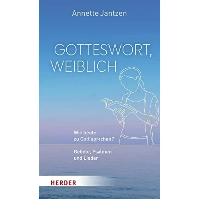 Abbildung von Gotteswort, weiblich: Wie heute zu Gott sprechen? Gebete, Psalmen und Lieder
