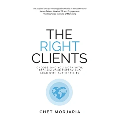 Abbildung von The Right Clients: Choose who you work with, reclaim your energy and lead with authenticity