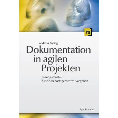 Abbildung von Dokumentation in agilen Projekten: Lösungsmuster für ein bedarfsgerechtes Vorgehen