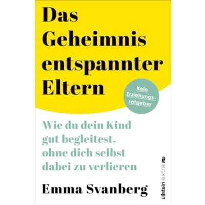 Abbildung von Das Geheimnis entspannter Eltern: Wie du dein Kind gut begleitest, ohne dich selbst dabei zu verlieren ein warmherziger Leitfaden für alle Eltern