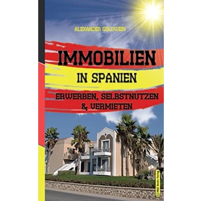 Abbildung von Immobilien in Spanien: Erwerben, Selbstnutzen &amp; Vermieten (Goldwein Finanzratgeber)