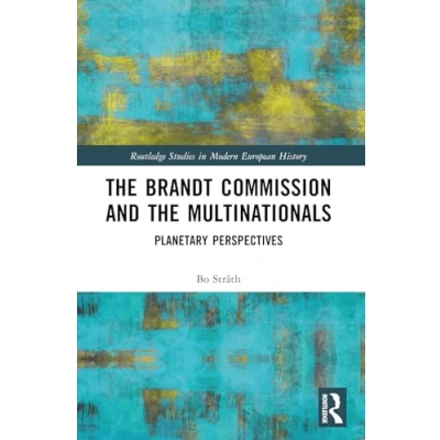 Abbildung von the Brandt Commission and Multinationals: Planetary Perspectives (Routledge Studies in Modern European History)
