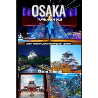 Abbildung von Osaka Travel Guide 2025: Discover Hidden Gems, Culture and Unforgettable Experiences