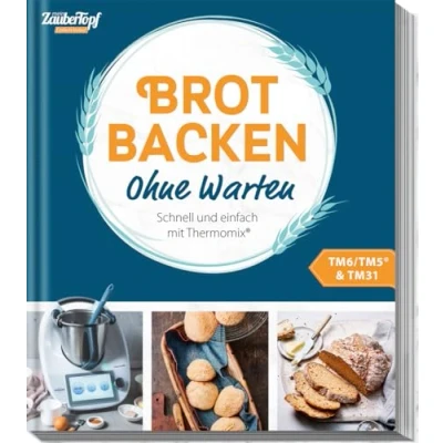 Abbildung von mein ZauberTopf einfach lecker! Brot backen Ohne Warten: Schnell und mit Thermomix®