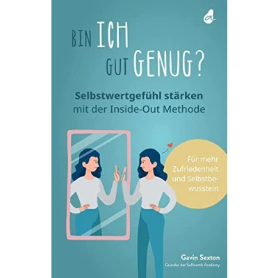 Abbildung von Bin ich gut genug? Selbstwertgefühl stärken mit der Inside Out Methode: Mehr Selbstbewusstsein Selbstliebe Zufriedenheit