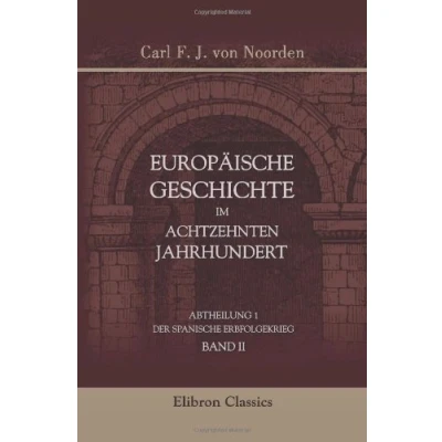 Abbildung von Europäische Geschichte im achtzehnten Jahrhundert: Abtheilung 1. Der spanische Erbfolgekrieg. Band II
