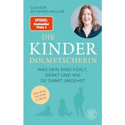 Abbildung von Die Kinderdolmetscherin: Was dein Kind fühlt, denkt und wie du damit umgehst Der SPIEGEL Bestseller #1. Claudia Schwarzlmüller »übersetzt« Ihr