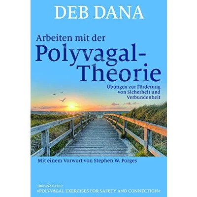 Abbildung von Arbeiten mit der Polyvagal Theorie: Übungen zur Förderung von Sicherheit und Verbundenheit. Vorw. v. Stephen W. Porges