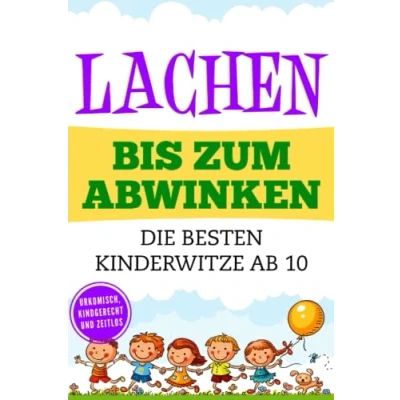 Abbildung von Lachen bis zum Abwinken: Die besten Kinderwitze ab 10 Urkomisch, Kindgerecht und Zeitlos